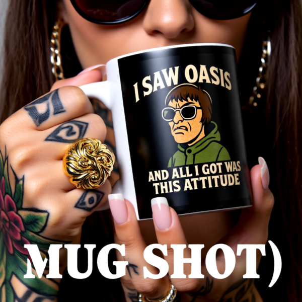 I Saw Oasis, Attitude Mug | Funny Liam Gallagher Inspired Coffee Cup | Britpop Fan Gift