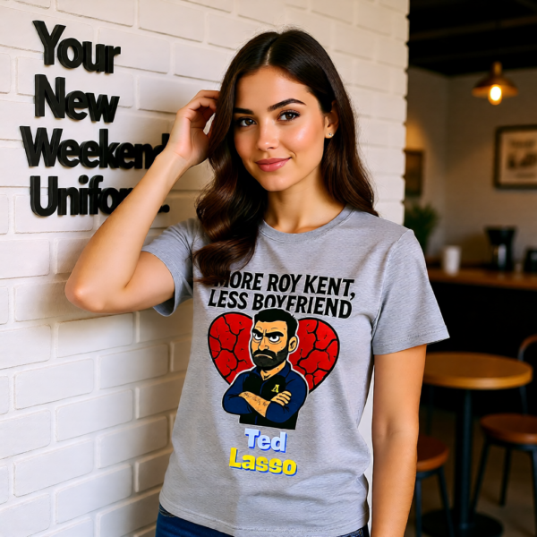 Ted Lasso Inspired “More Roy Kent, Less Boyfriend” T-Shirt, Funny Quote Tee, TV Show Fan Shirt, Gift for Her