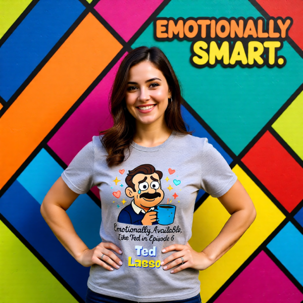 Ted Lasso Inspired “Emotionally Available, Like Ted in Episode 6” T-Shirt, Funny TV Quote Tee, Gift for Fans