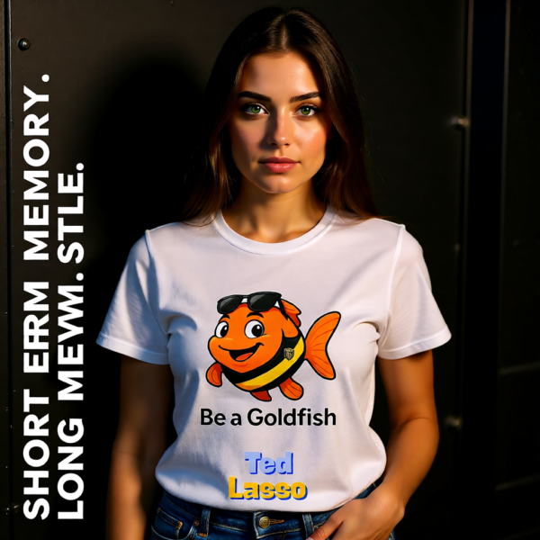 20251215112954-1f0d9a96-07cc-6628-8609-ae4871ca06b1-1.png Ted Lasso Inspired “Be a Goldfish” T-Shirt, Motivational TV Show Quote Tee, Positive Mindset Shirt, Gift for Fans