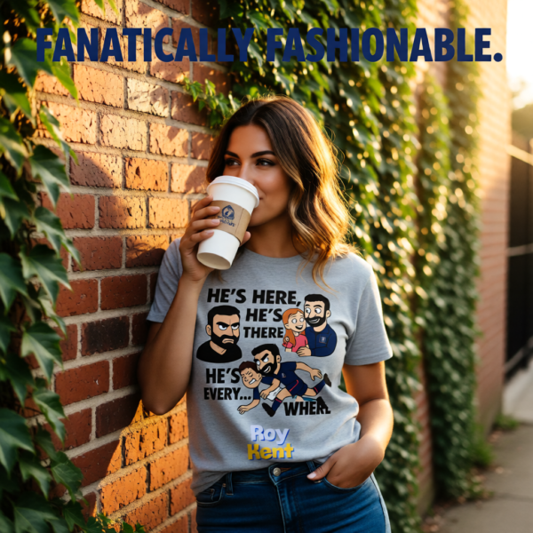 Hes Here Hes There Hes Every... WHERE | Roy Kent Funny Ted Lasso T-Shirt | TV Fan Gift