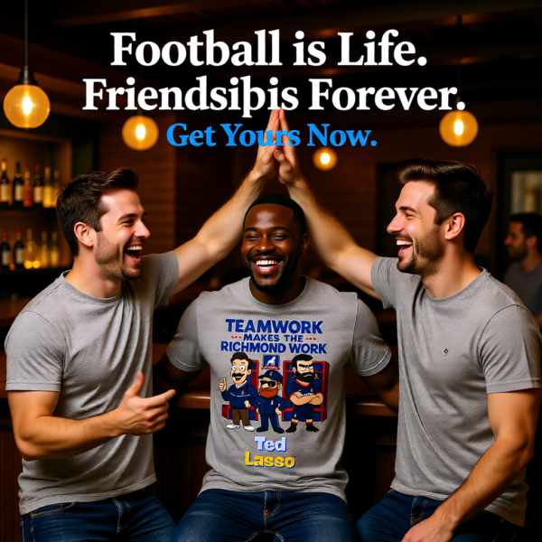 20260115210600-1f0f255f-e75b-6122-885a-ee0d52c7e2d8.png Teamwork Makes the Richmond Work | Funny Ted Lasso T-Shirt | AFC Richmond Fan Gift