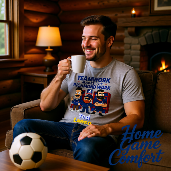 20260115210600-1f0f255f-e979-686e-91a7-aac6188de598.png Teamwork Makes the Richmond Work | Funny Ted Lasso T-Shirt | AFC Richmond Fan Gift