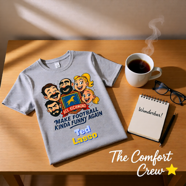 20260117144308-1f0f3b2d-6fd0-64e8-bd64-1e8dbc5005fb.png Make Football Kinda Funny Again | Ted Lasso Funny Cartoon T-Shirt | AFC Richmond Cast Tee