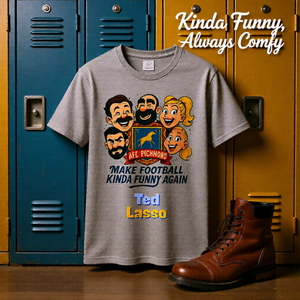 20260117144308-1f0f3b2d-7305-6898-bc66-82a808600d8a.png Make Football Kinda Funny Again | Ted Lasso Funny Cartoon T-Shirt | AFC Richmond Cast Tee